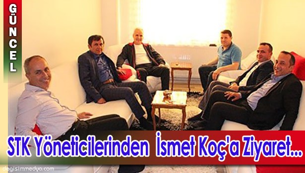 STK YÖNETİCİLERİ İSMET KOÇ'U ZİYARET ETTİ