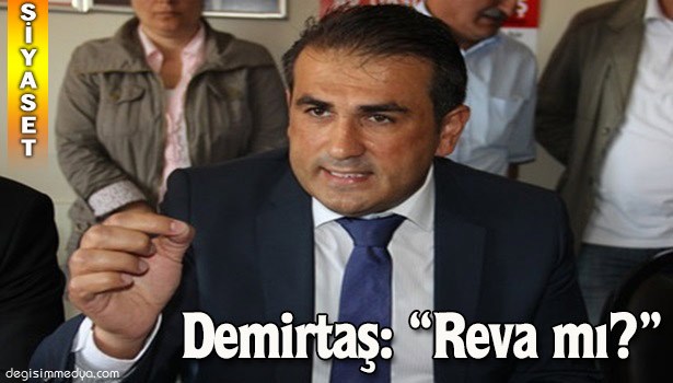 DEMİRTAŞ: "REVA MI?"