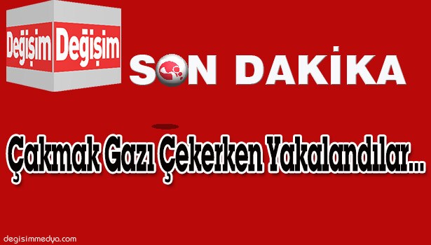 ÇAKMAK GAZI ÇEKERKEN YAKALANDILAR