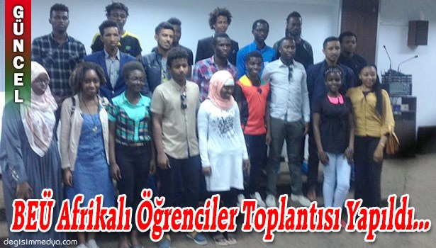 BEÜ AFRİKALI ÖĞRENCİLER TOPLANTISI YAPILDI... -