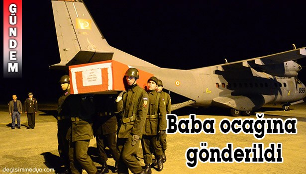 ŞEHİT BABA OCAĞINA GÖNDERİLDİ