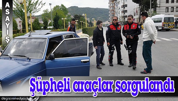 ŞÜPHELİ ARAÇLAR SORGULANDI