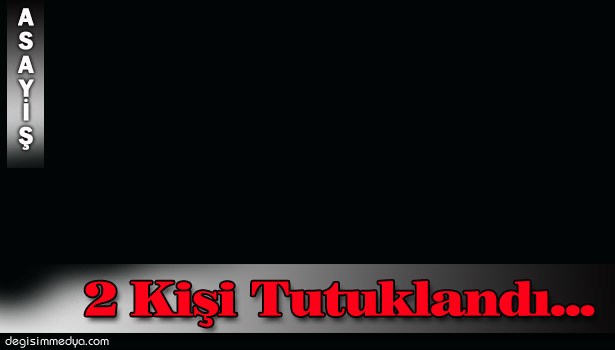 UYUŞTURUCU MADDE TİCARETİ YAPAN 2 KİŞİ TUTUKLANDI