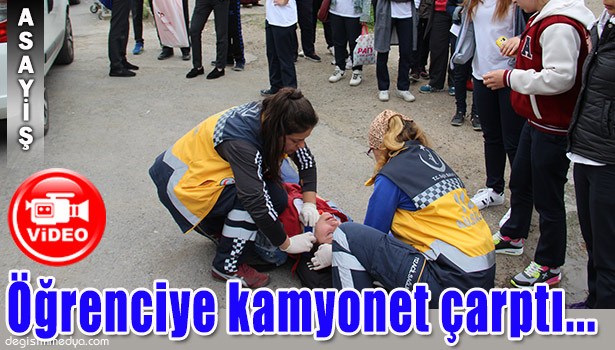 OKULDAN ÇIKAN ÖĞRENCİYE KAMYONET ÇARPTI