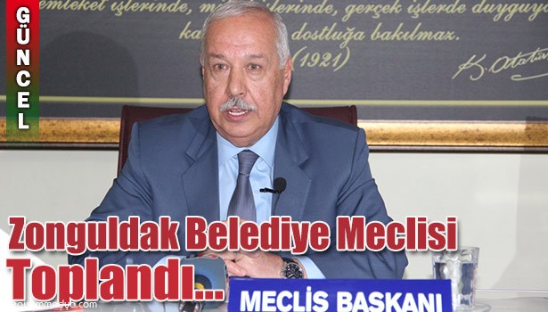 ZONGULDAK BELEDİYE MECLİSİ TOPLANDI...