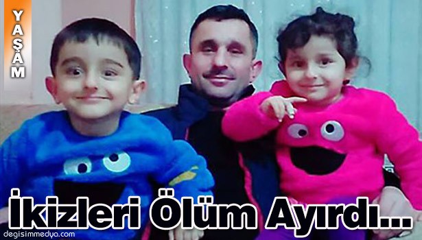 iKİZLERİ ÖLÜM AYIRDI