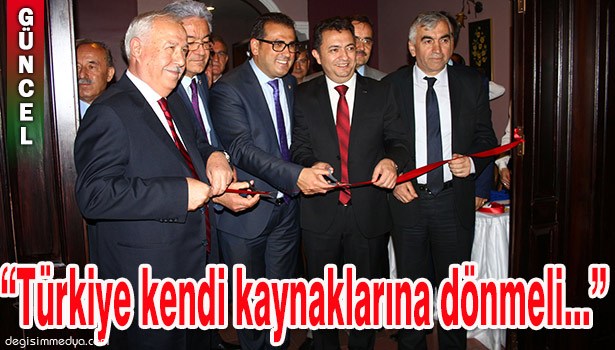 DEMİRCİ: "TÜRKİYE KENDİ KAYNAKLARINA DÖNMELİ!"