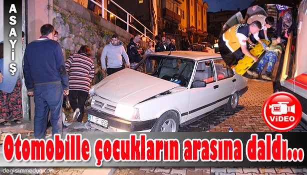 OTOMOBİL ÇOCUKLARIN ARASINA DALDI...