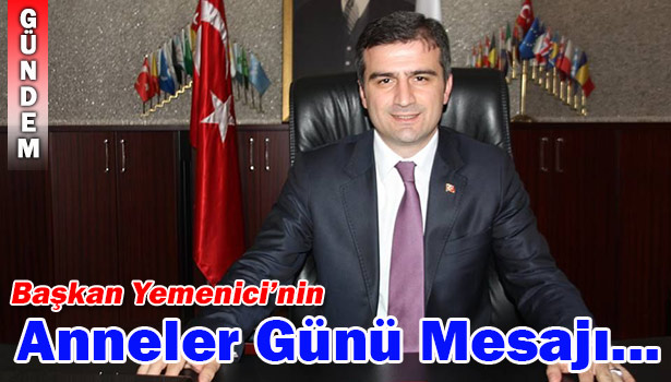 AKÇAKOCA BELEDİYE BAŞKANI YEMENİCİNİN ANNELER GÜNÜ MESAJI...