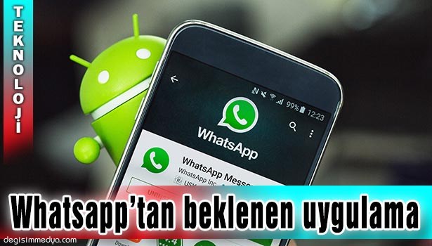 WHATSAPP'TAN BEKLENEN UYGULAMA