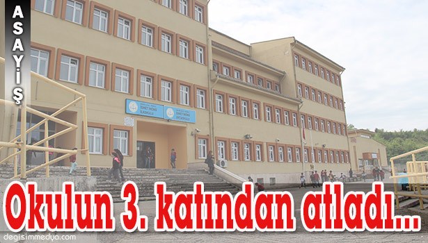 14 YAŞINDAKİ ÖĞRENCİ OKULUN 3. KATINDAN ATLADI