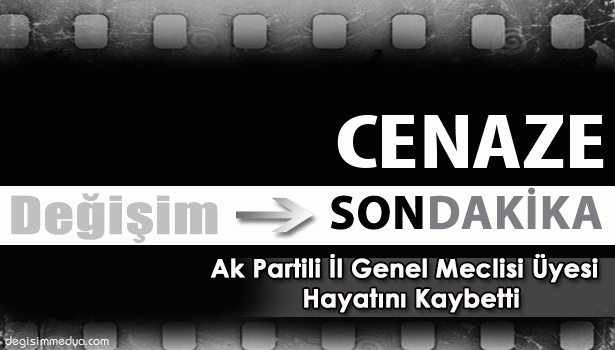 AK PARTİLİ İL GENEL MECLİSİ ÜYESİ HAYATINI KAYBETTİ