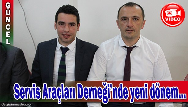 SERVİS ARAÇLARI DERNEĞİNİ YENİ BAŞKANI MUHAMMET BAŞKAN OLDU