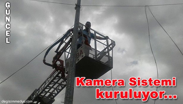 KAMERA SİSTEMİ KURULUYOR