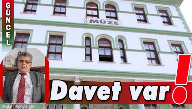MÜZEDEN DAVET VAR!