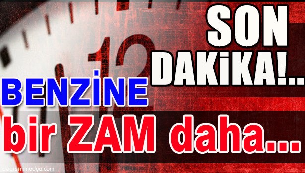 BENZİNE ZAM YAPILDI