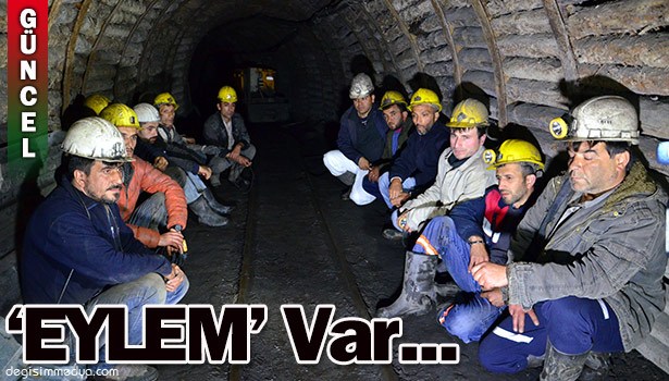 IŞÇİLER "MADENDEN ÇIKMAMA" EYLEMİ BAŞLATTI