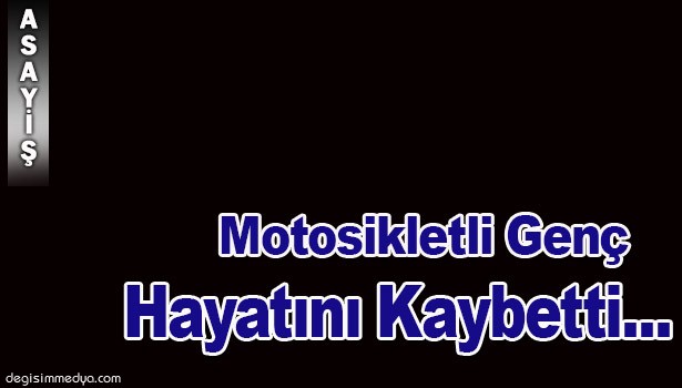 TANKERİN ÇARPTIĞI MOTOSİKLETLİ HAYATINI KAYBETTİ