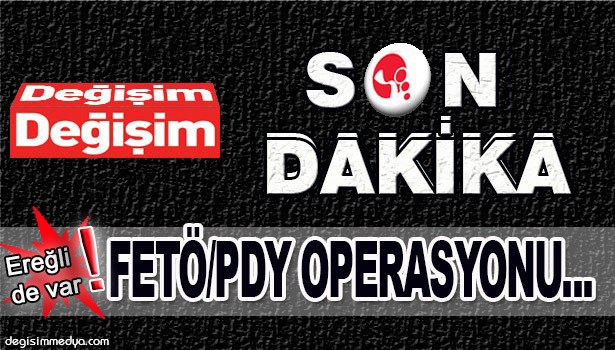 FETÖ/PDY OPERASYONU YAPILDI