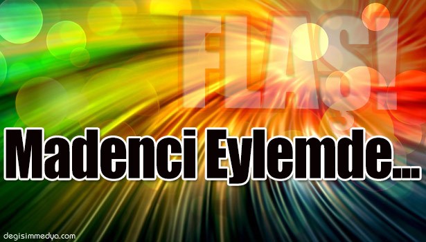 MADEN İŞÇİLERİNDEN EYLEM...