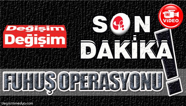 FUHUŞ OPERASYONU; 3'Ü BAYAN 4 GÖZ ALTI...