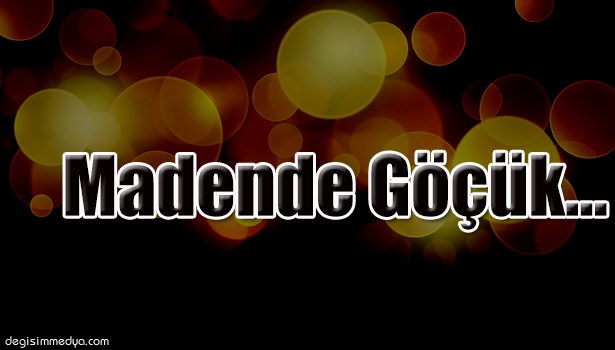 MADEN OCAĞINDA GÖÇÜK
