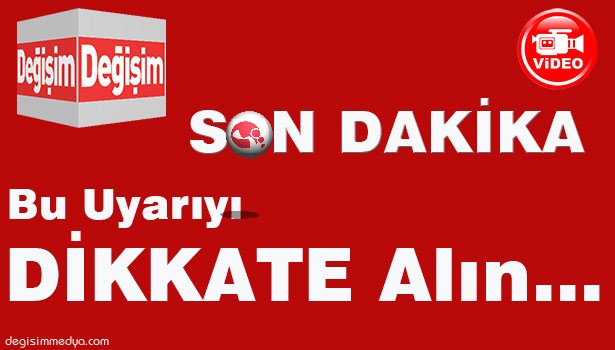 BU UYARIYI DİKKATE ALIN!