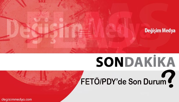 FETÖ/PDY SORUŞTURMASINDA SON DURUM?