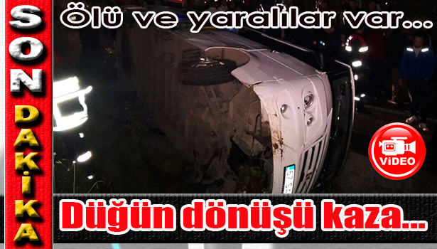 DÜĞÜN DÖNÜŞÜ KAZA...
