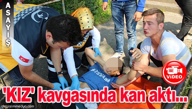 GENÇLERİN 'KIZ' KAVGASINDA KAN AKTI...