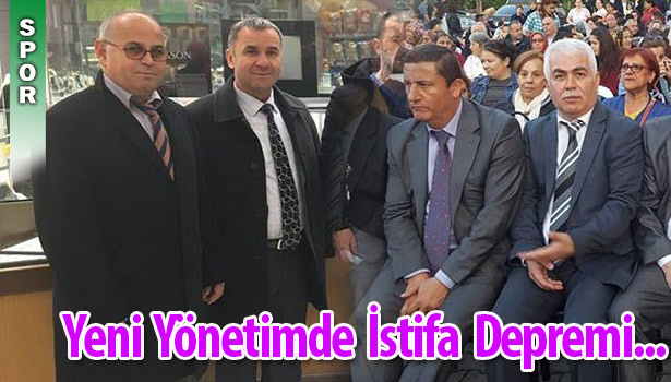 YENİ YÖNETİMDE İSTİFA DEPREMİ...