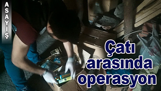 ÇATI ARASINDAN KAÇAK SİGARA ÇIKTI