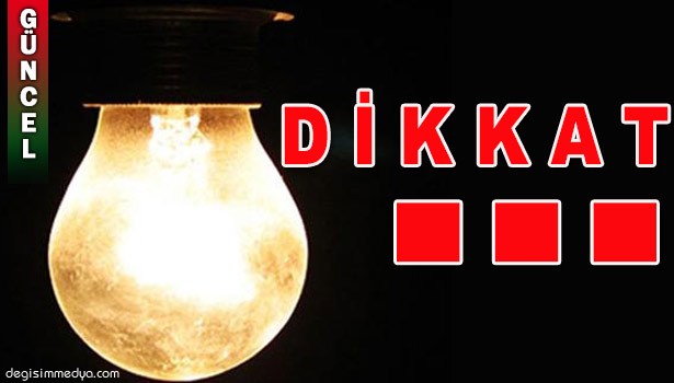 DİKKAT ELEKTRİK KESİNTİSİ...