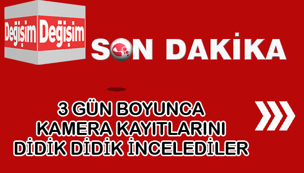 KAYITLARI 3 GÜN DİDİK DİDİK İNCELEDİLER...