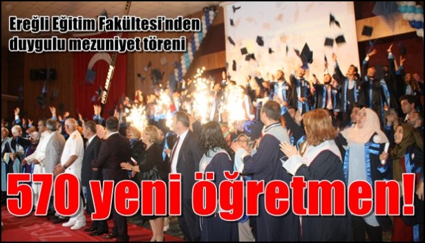 EREĞLİ EĞİTİM FAKÜLTESİ'NDEN DUYGULU MEZUNİYET TÖRENİ