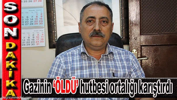 GAZİNİN 'ÖLDÜ' HUTBESİ ORTALIĞI KARIŞTIRDI ...