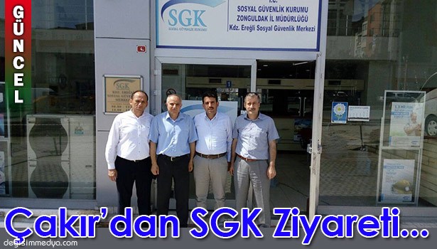 AK PARTİ İLÇE BAŞKANI ÇAKIR'DAN SGK'YA ZİYARET
