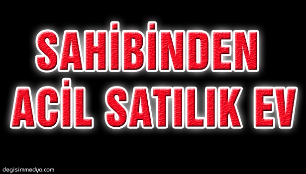 SAHİBİNDEN ACİL SATILIK EV