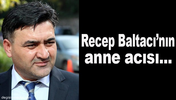 RECEP BALTACI'NIN ANNE ACISI