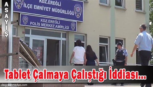 MARKETTEN TABLET ÇALMAYA ÇALIŞTIĞI İDDİASI