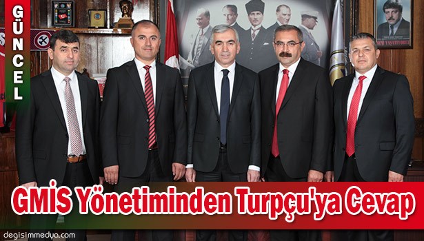 GMİS YÖNETİM KURULU'NDAN TURPÇU'YA CEVAP