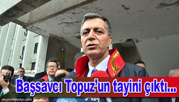 BAŞSAVCI TOPUZ'UN, MUĞLA CUMHURİYET BAŞSAVCILIĞINA TAYİNİ ÇIKTI