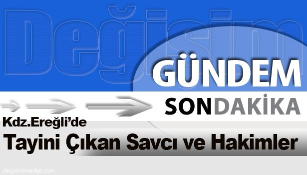 KDZ. EREĞLİ'DE TAYİNİ ÇIKAN SAVCI VE HAKİMLER