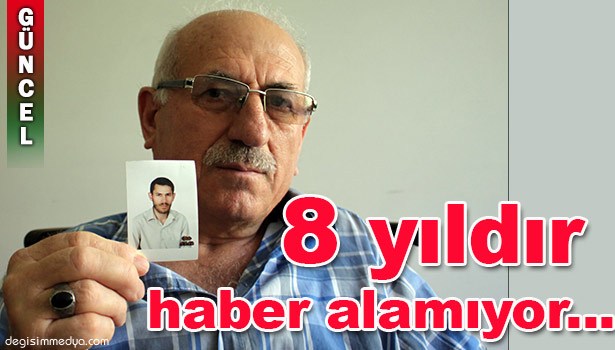 8 YILDIR HABER ALAMADIĞI DAMADINI ARIYOR