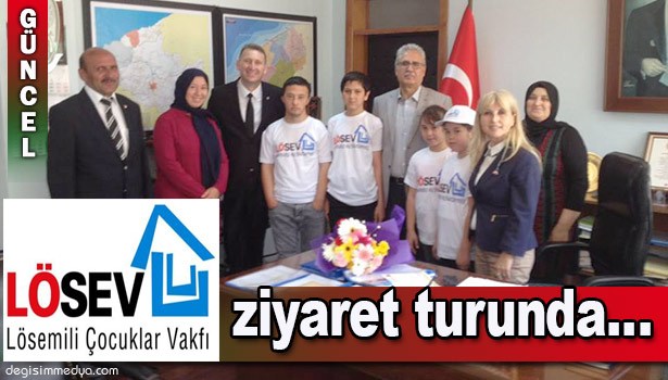 LÖSEV ZİYARET TURUNDA...