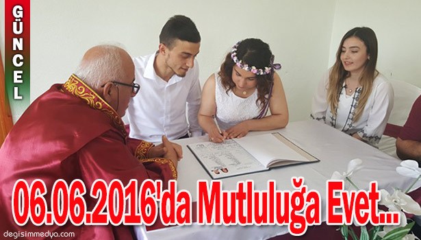 06.06.2016'DA MUTLULUĞA EVET DEDİLER