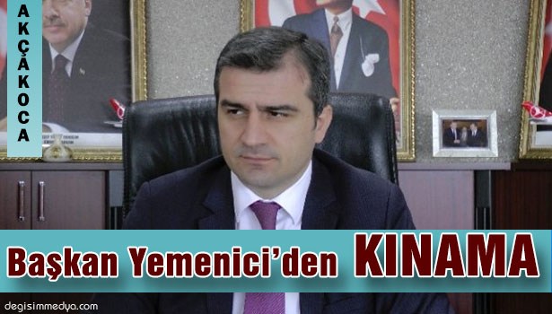 AKÇAKOCA BELEDİYE BAŞKANI CÜNEYT YEMENİCİ'NİN KINAMA MESAJI
