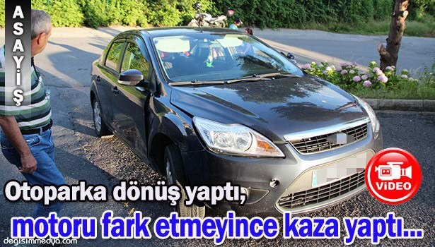 OTOPARKA DÖNÜŞ YAPTI, MOTORU FARK ETMEYİNCE KAZA YAPTI