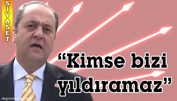 OCAKÇI: "KİMSE BİZİ YILDIRAMAZ"
