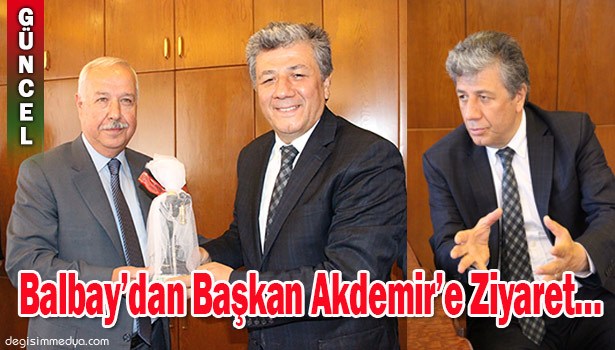 CHP İZMİR MİLLETVEKİLİ MUSTAFA BALBAY BAŞKAN AKDEMİR'İ ZİYARET ETTİ